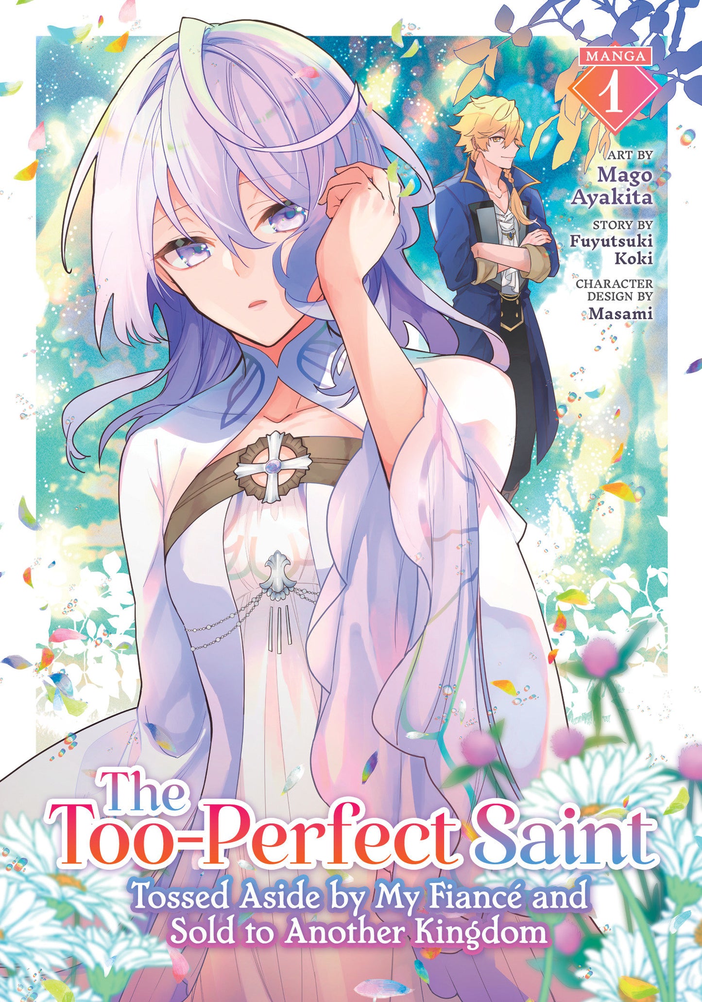 The Too-Perfect Saint: Tossed Aside By My Fiancé And Sold To Another Kingdom (Manga) Volume. 1