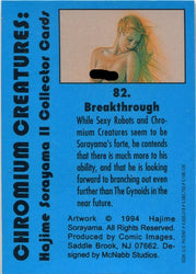 Sorayama 2 Chromium Creatures Base Card 82 "Breakthrough"