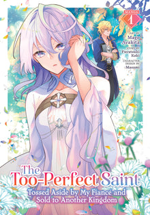 The Too-Perfect Saint: Tossed Aside By My Fiancé And Sold To Another Kingdom (Manga) Volume. 1