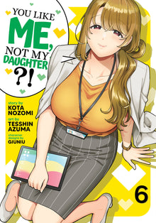 You Like Me, Not My Daughter?! (Manga) Volume. 6